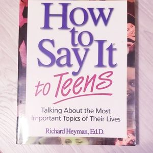 How to say it to teens by Richard Heyman ED. D